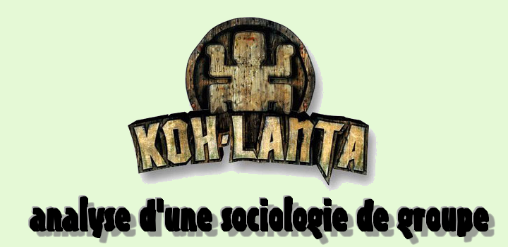 L’émission Koh Lanta : analyse d’une sociologie de groupe.