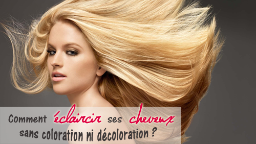 Comment éclaircir ses cheveux sans faire de coloration ou de décoloration