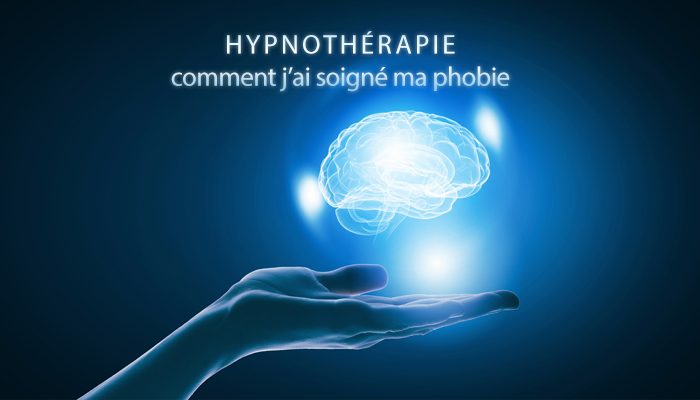Comment j’ai soigné ma phobie grâce à l’hypnothérapie