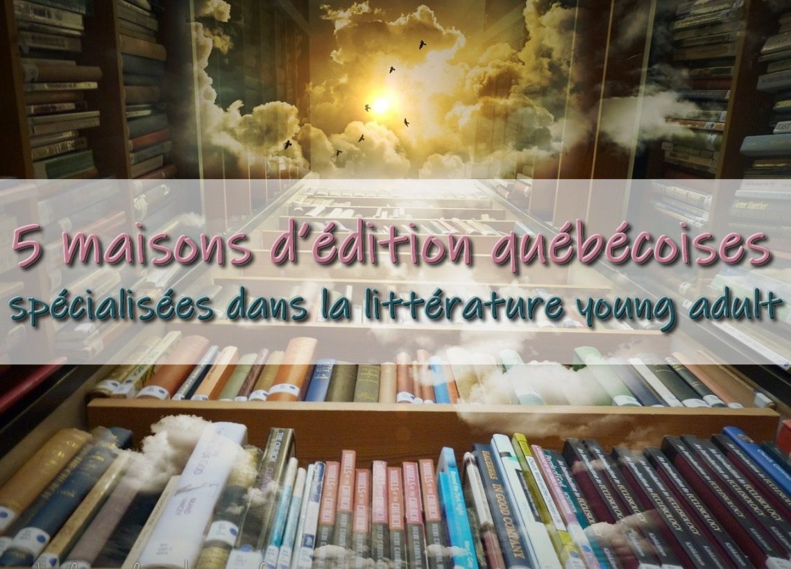 5 maisons d’édition québécoises spécialisées dans la littérature young adult