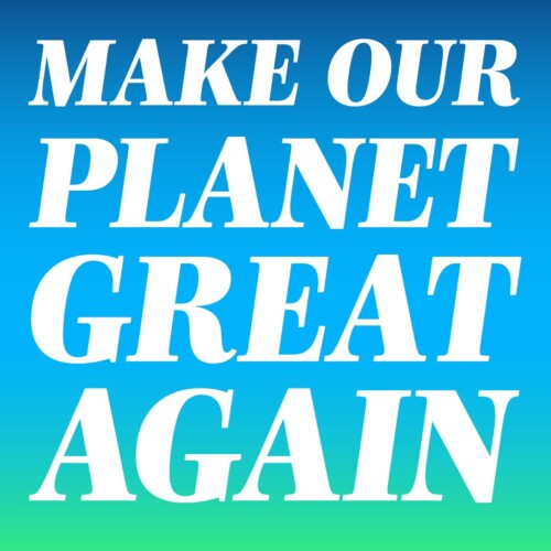 make our planet great again