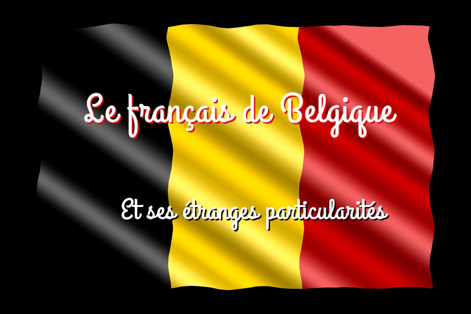 Le français de Belgique et ses étranges particularités
